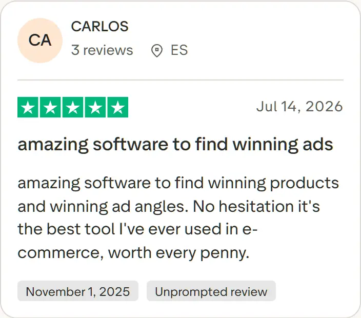 CARLOS's review on Trustpilot, five stars, Jul 14, 2026: amazing software to find winning ads. amazing software to find winning products and winning ad angles. No hesitation it's the best tool I've ever used in e-commerce, worth every penny.
